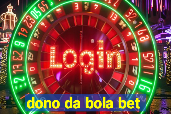 dono da bola bet